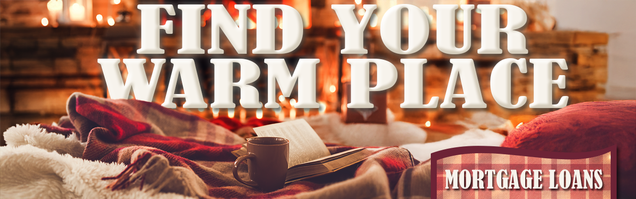 warm cozy living room with plaid blankets, a fireplace and cup of coffee. Text says Find your warm place. Mortgage Loans.