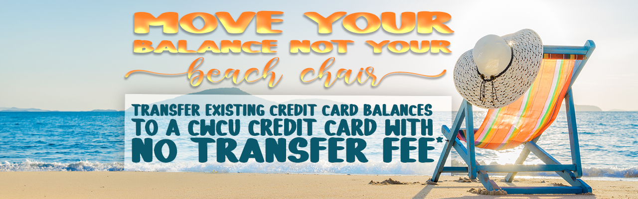 A beach chair looking out over the shoreline. Text: "Move your balance not your beach chair. Transfer credit card balance to a CWCU credit card with no transfer fees."