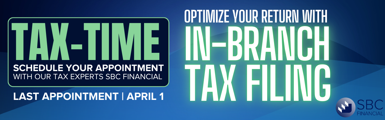 Tax-Time: Optimize your return with in-branch tax filing with SBC Financial. Last appointment April 1.
